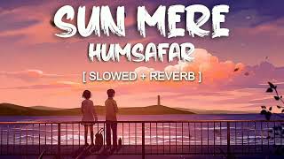 SUN Mere Humsafar (Slowed and Reverb)Lofi#lofi #lovesong #explore #hindisong