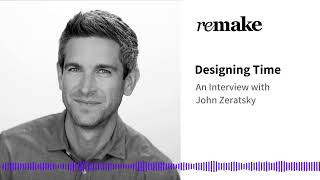 043. John Zeratsky: Designing Time