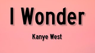 Kanye West - I Wonder (Lyrics) | "find your dreams come true" |