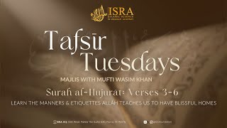 Tafsīr Tuesdays: Sūrah al-Ḥujurāt Verses 3-6 | Majlis with Mufti MWK