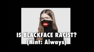 Is Blackface Racist? (Hint: Always)