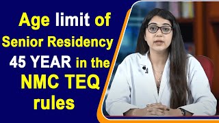 Age limit of Senior Residency 45 YEAR in the new NMC TEQ rules