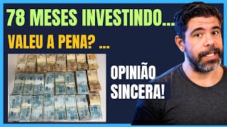 COMPLETEI 78 MESES INVESTINDO!  VEJA QUANTO RECEBO HOJE DE RENDIMENTO E  SE VALE A PENA  REALMENTE..