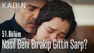 Nasıl beni bırakıp gittin Sarp? - Kadın 51. Bölüm