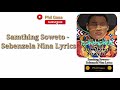 Samthing Soweto - Sebenzela Nina Lyrics