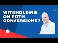 Income Tax Withholding on Roth Conversions?
