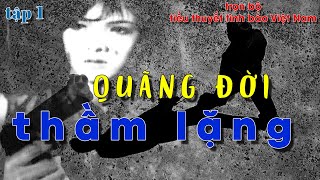 QUÃNG ĐỜI THẦM LẶNG / [TRỌN BỘ#1] / TIỂU THUYẾT TÌNH BÁO VIỆT NAM HAY NHẤT I @truyentinhbao​