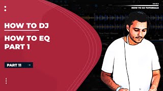 How to DJ Tutorial | EQ Part 1 | Part 11