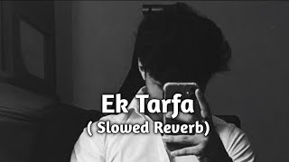 Ek tarfa | slowed Reverb | Darshan Raval Love lofi 🎶