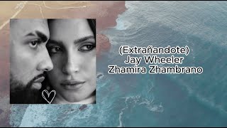 Extrañandote Letra (By Jay Wheeler y Zhamira Zambrano)