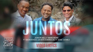 Juntos  | Junior Kelly Marchena ft Bienvenido Javier Domínguez y José Gómez - Lirico