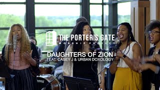 The Porter's Gate - Daughters of Zion (feat. Casey J \u0026 Urban Doxology) (Official Live Video)