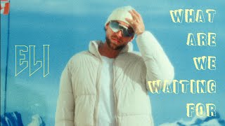 ELI – WHAT ARE WE WAITING FOR (Visualizer)