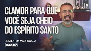 CLAMOR PARA QUE VOCÊ SEJA CHEIO DO ESPÍRITO SANTO | CM