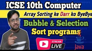 Bubble and Selection sort programs in java || ICSE 10th computer Live #icse2025 || ISC 11 & 12