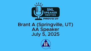 Brant A (Springville, UT) - AA Speaker - 7-5-25