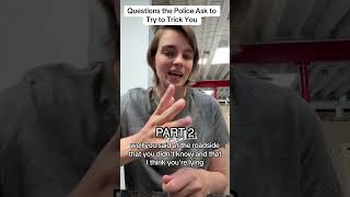 Questions the police will ask to try and trick you - PART 2