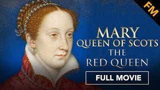 Mary Queen of Scots: The Red Queen (FULL MOVIE) | Documentary, Women's History,