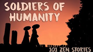 [101 Zen Stories] #59 - Soldiers of Humanity