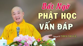 Vấn Đáp Phật Học Mới Nhất Cực Hay - Bất ngờ những câu hỏi. Thầy Thích Trí Huệ