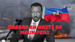 MASSAK NAN PEYI HAITI - 50 MOUN PEDI LAVI YO - LANMO 100 JOU AP IMILYE LA POLIS  - ABNER GELIN