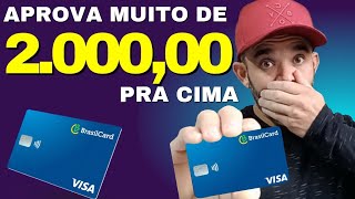 Cartão Brasilcard Visa Aprovando Demais Só Acima De 2.000 De Limite