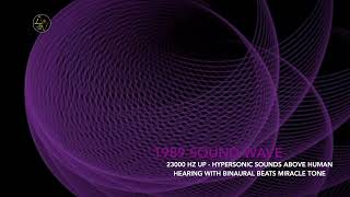 23000 HZ UP HYPERSONIC SOUNDS ABOVE HUMAN HEARING WITH BINAURAL BEATS MIRACLE TONE