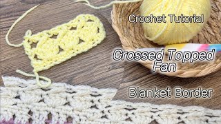 Crossed Topped Fan Crochet  Blanket Border Tutorial #crochetforbeginners #crochetpattern