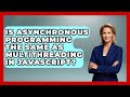 Is Asynchronous Programming the Same as Multithreading in JavaScript? | JavaScript Toolkit News