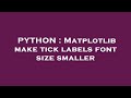 PYTHON : Matplotlib make tick labels font size smaller
