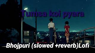 TUMSA KOI PYARA BHOJPURI (SLOWED AND REVERB) SONG by Pawan singh #bhojpuri #bhojpurisong #lofi