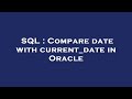 SQL : Compare date with current_date in Oracle