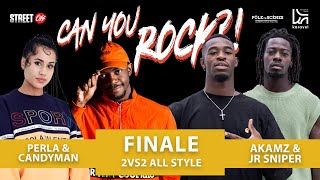 CAN YOU ROCK ?! #5  | FINAL ALL STYLE 2VS2 | AKAMZ & JR SNIPER vs PERLA & CANDYMAN