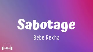 Bebe Rexha - Sabotage (Lyrics) | I sabotage everything I love