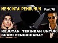 Part 78 Mencintai Pembunuh - Kejutan Terindah Untuk Suami Pengkhianat