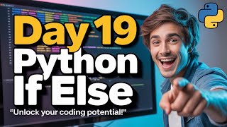 Day 19 | Python If Else Statement Explained | 3-Year Machine Learning Challenge