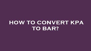 How to convert kpa to bar?