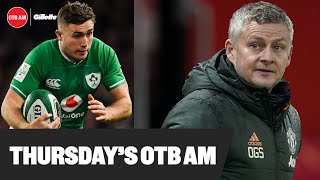 OTB AM | #MUFC flop, Tuchel's Tactics, Irish Rugby - Depth Chart, Coyle + ALOK, OTB TV, Cheltenham |