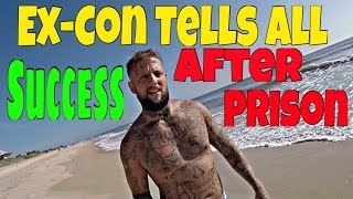 Ex-Con Tells All - Success After Prison