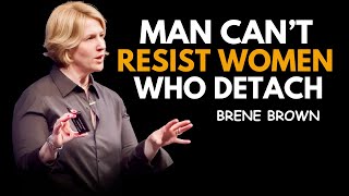 MEN CAN,T RESIST WOMEN WHO DETACH || BRENE BROWN|| BEST SPEECH