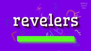 REVELERS - HOW TO PRONOUNCE REVELERS?