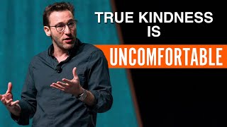 True Kindness Is Uncomfortable | Simon Sinek