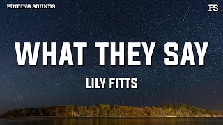 Lily Fitts - What They Say (Lyrics)