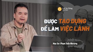 Được Tạo Dựng Để Làm Việc Lành | Mục Sư Phạm Tuấn Nhượng | Hội Thánh Lời Sự Sống Việt Nam
