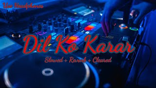 DIL KO KARAR AAYA (Slowed + Revarb) – Sidharth Shukla, Neha Sharma | Neha Kakkar| Use Headphones