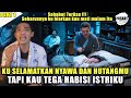 PART 1 - SAHABAT TER4SUU !!! KU SELAMATKAN NYAWA & HUTANGMU, TAPI KAU TEGA HABlSl ISTRIKU