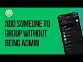 How To Add Someone To WhatsApp Group Without Being Admin