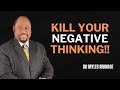 kill your negative thinking| BEST SPEECH BY DR MYLES MUNROE