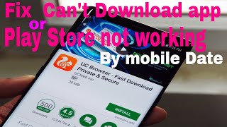 I can't download any apps Or not working play store using my mobile data