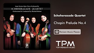 Scheherazade Quartet - Chopin Prelude No 4 - قطعاتی از موسیقی ایران با اجرای کوارتت زهی شهرزاد